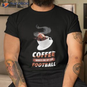 american football caffeine footballer coffee shirt tshirt