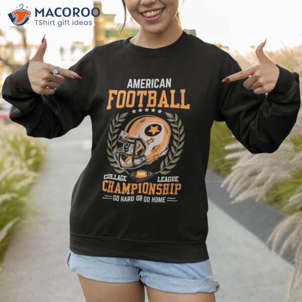 American Football College League Championship Go Hard Or Shirt