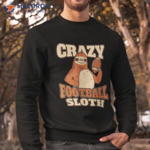 american football crazy player footballer sloth shirt sweatshirt