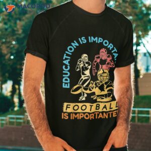 american football is importanter shirt tshirt