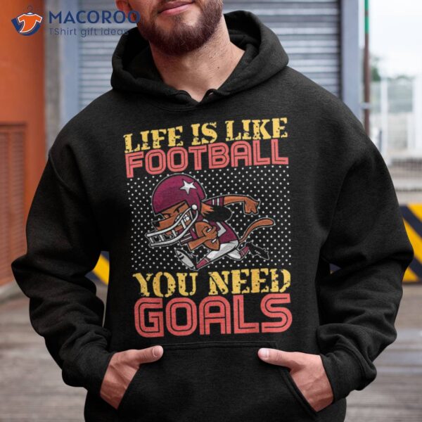 American Football Life Is Like You Need Goals Shirt