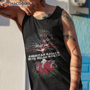 american raised with welsh roots shirt tank top 1