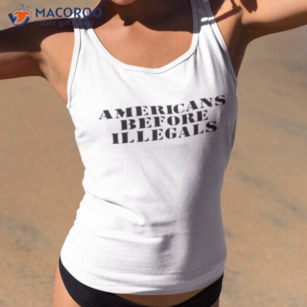 Americans Before Illegals Shirt