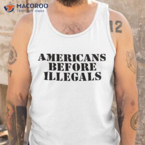 americans before illegals shirt tank top