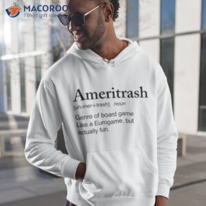 ameritrash genre of board game like a eurogame but actually shirt hoodie 1