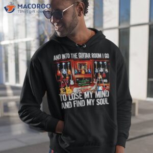 And Into The Guitar Room I Go To Lose My Mind And Find My Soul Shirt