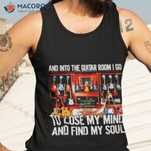 and into the guitar room i go to lose my mind and find my soul shirt tank top 3