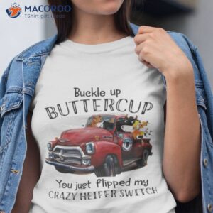 animals buckle up buttercup you just flipped my crazy heifer switch t shirt tshirt