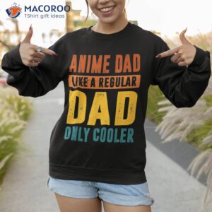 anime father s birthday dad only cooler funny vintage shirt sweatshirt 1