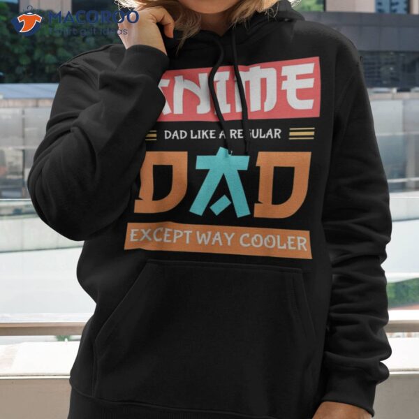 Anime Otaku Funny Father’s Day Dad Except Way Cooler Shirt