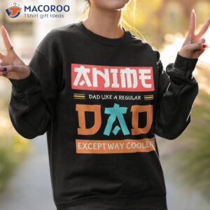 anime otaku funny father s day dad except way cooler shirt sweatshirt 2