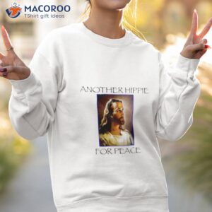 another hippie for peace jesus shirt sweatshirt 2