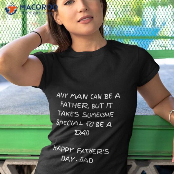 Any Man Can Be A Father But It Takes Someone Special To Be A Dad Father’s Day T-Shirt