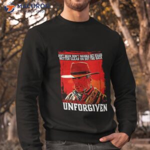 anyman dont wanna get killed better clear on out the back clint eastwood unforgiven shirt sweatshirt