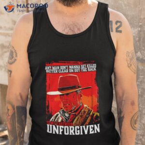 anyman dont wanna get killed better clear on out the back clint eastwood unforgiven shirt tank top