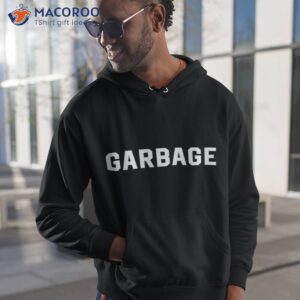 are you garbage shirt hoodie 1