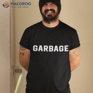 are you garbage shirt tshirt 2