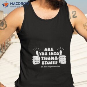 are you into thumb stuff shirt tank top 3