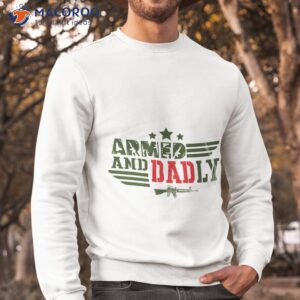 armed and dadly fathers day unisex t shirt sweatshirt