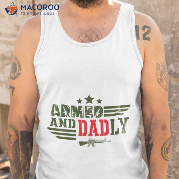 Armed And Dadly Fathers Day Unisex T-Shirt