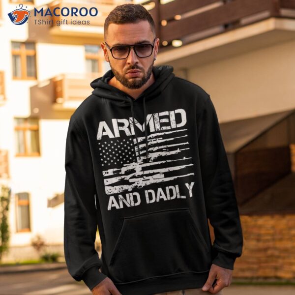 Armed And Dadly Funny Deadly Father For Fathers Day Usa Flag Shirt