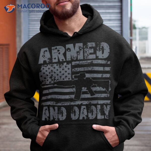 Armed And Dadly Funny Deadly Father For Fathers Day Usa Flag Shirt