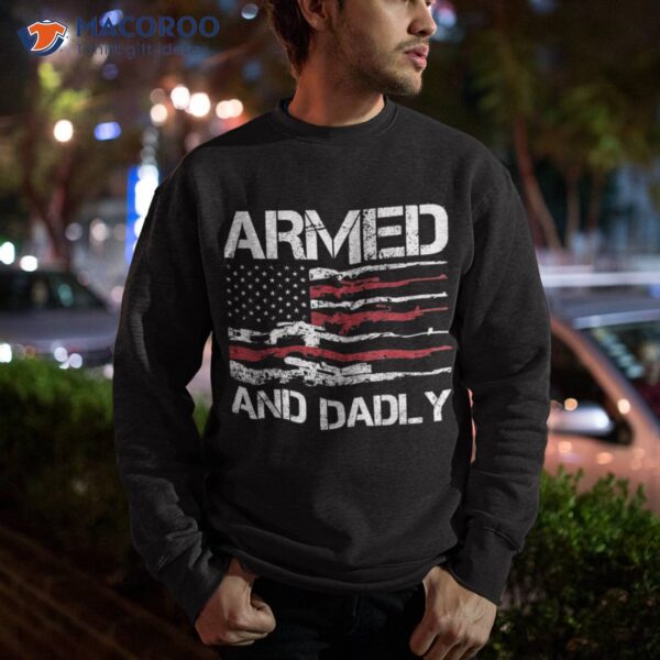 Armed And Dadly Funny Deadly Father For Fathers Day Usa Flag Shirt