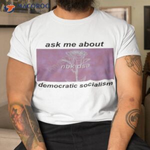 ask me about democratic socialism shirt tshirt