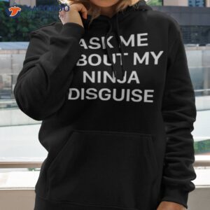 ask me about my ninja disguise shirt hoodie 2