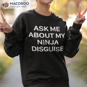 Ask Me About My Ninja Disguise Flip Funny T Shirt - Black