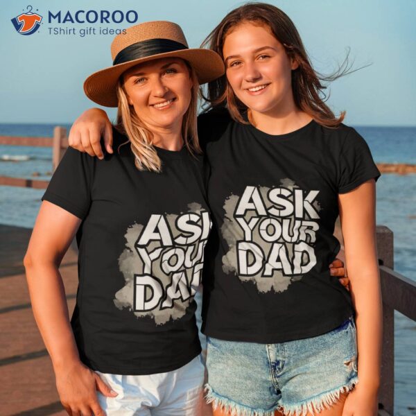 Ask Your Dad – Happy Mother Day | Daddy Mommy Grey Shirt