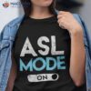 Asl Mode On Vintage American Sign Language Interpreter Shirt