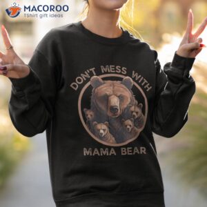 assert your love for bears don t mess with mama bear shirt sweatshirt 2