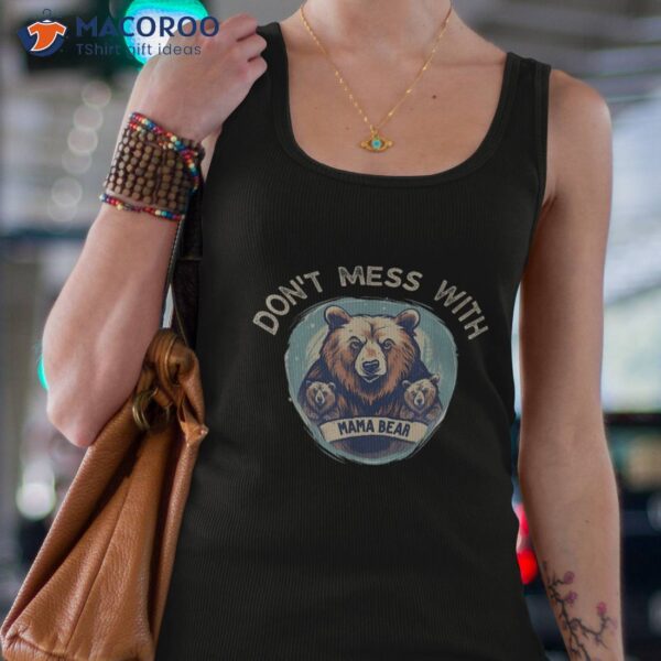 Assert Your Love For Bears Don’t Mess With Mama Bear Shirt