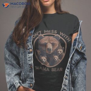 assert your love for bears don t mess with mama bear shirt tshirt 2