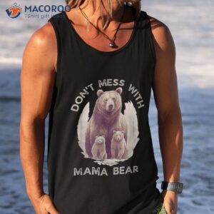 assertive mama bear don t mess with shirt tank top