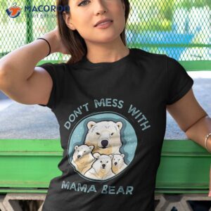 assertive mama bear don t mess with shirt tshirt 1 1