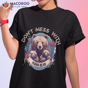 assertive mama bear don t mess with shirt tshirt 1