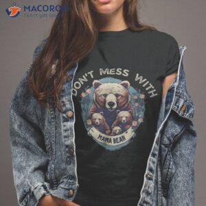 assertive mama bear don t mess with shirt tshirt 2