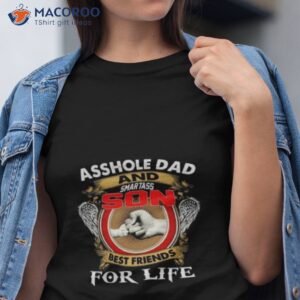 asshle dad and smartass son best friends for life fathers day shirt tshirt