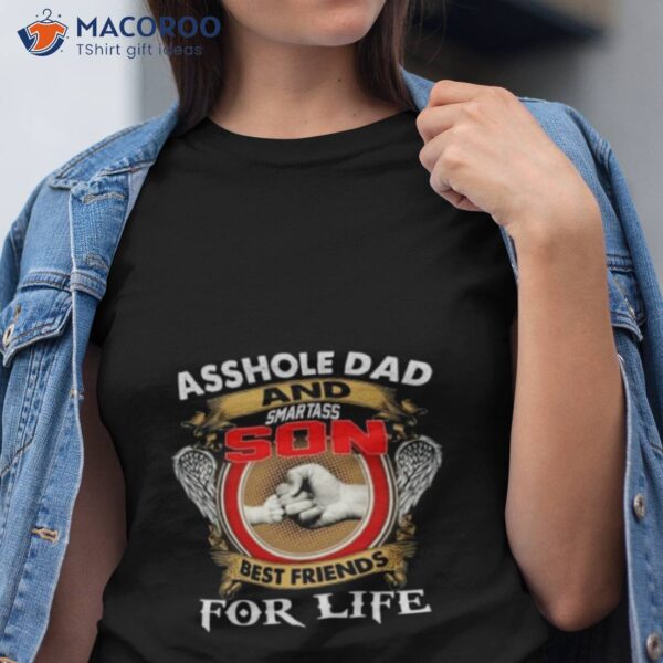 Asshle Dad And Smartass Son Best Friends For Life Father’s Day Shirt