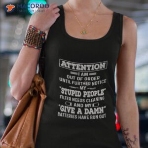 attention i am out of order until further notice my stupid people shirt 2 tank top 4