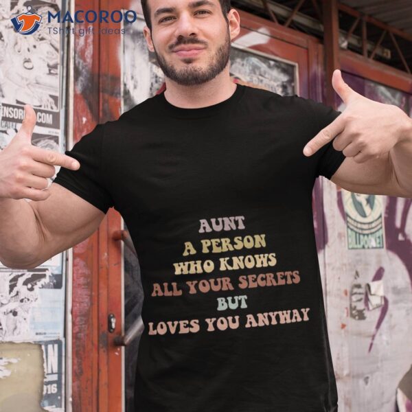 Aunt A Person Who Knows All Your Secrets But Loves You Anyway Shirt
