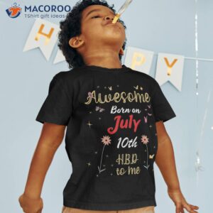 awesome born on july 10th birthday cute flowers 10 shirt tshirt