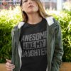 Awesome Like My Daughter Father’s Day Dad Funny Shirt