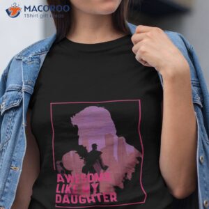 awesome like my daughter fathers day gift unisex t shirt tshirt