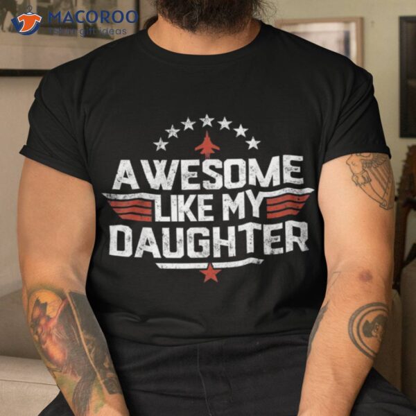 Awesome Like My Daughter Funny Dad Birthday Father’s Day Shirt