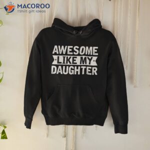 awesome like my daughter funny family lovers shirt hoodie