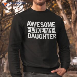 awesome like my daughter funny family lovers shirt sweatshirt