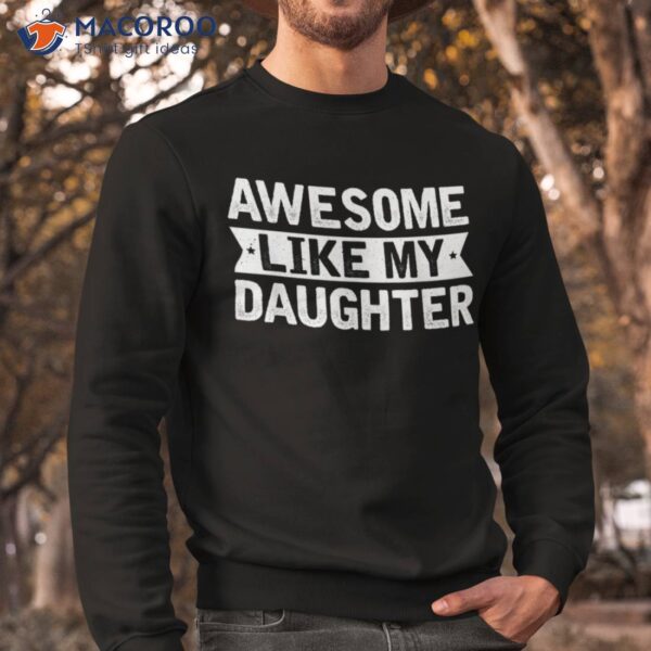 Awesome Like My Daughter Funny Family Lovers Shirt